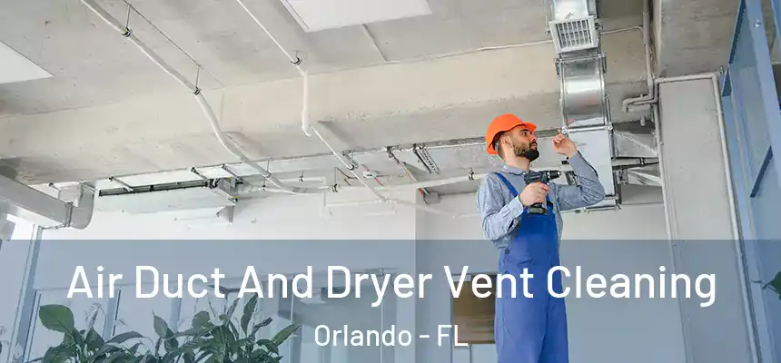 Air Duct And Dryer Vent Cleaning Orlando - FL