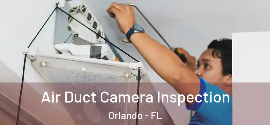  Air Duct Camera Inspection Orlando - FL