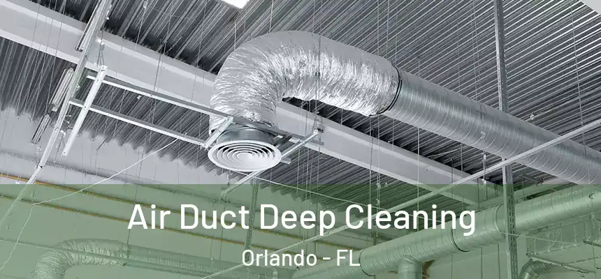 Air Duct Deep Cleaning Orlando - FL