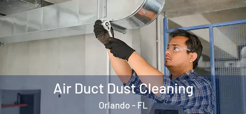 Air Duct Dust Cleaning Orlando - FL