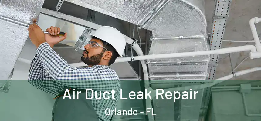 Air Duct Leak Repair Orlando - FL