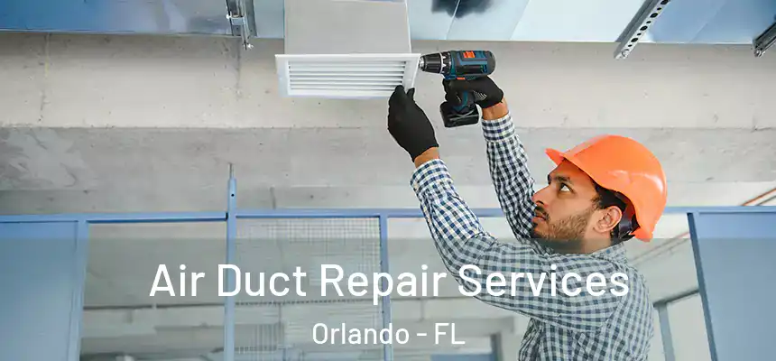 Air Duct Repair Services Orlando - FL