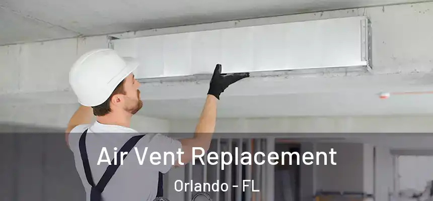  Air Vent Replacement Orlando - FL