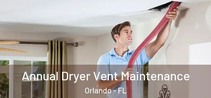  Annual Dryer Vent Maintenance Orlando - FL