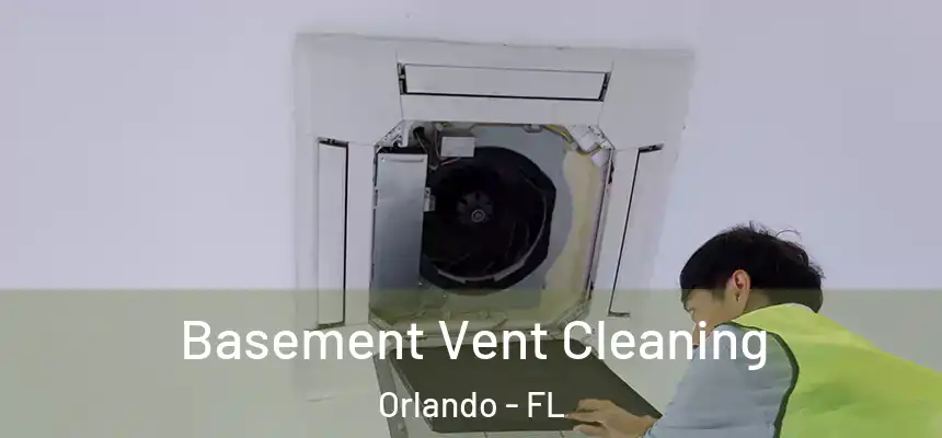  Basement Vent Cleaning Orlando - FL