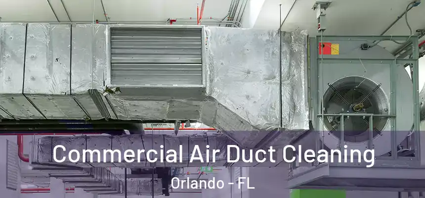 Commercial Air Duct Cleaning Orlando - FL