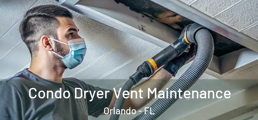  Condo Dryer Vent Maintenance Orlando - FL