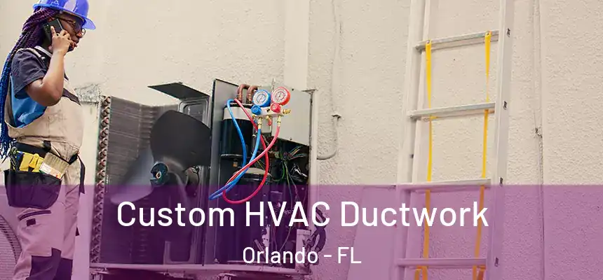  Custom HVAC Ductwork Orlando - FL