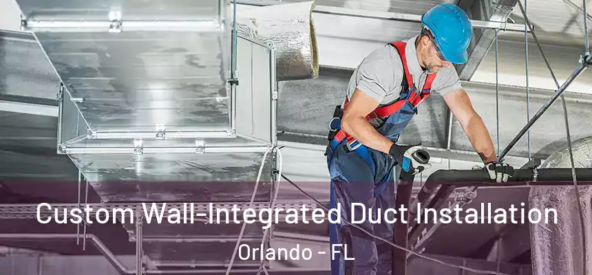  Custom Wall-Integrated Duct Installation Orlando - FL