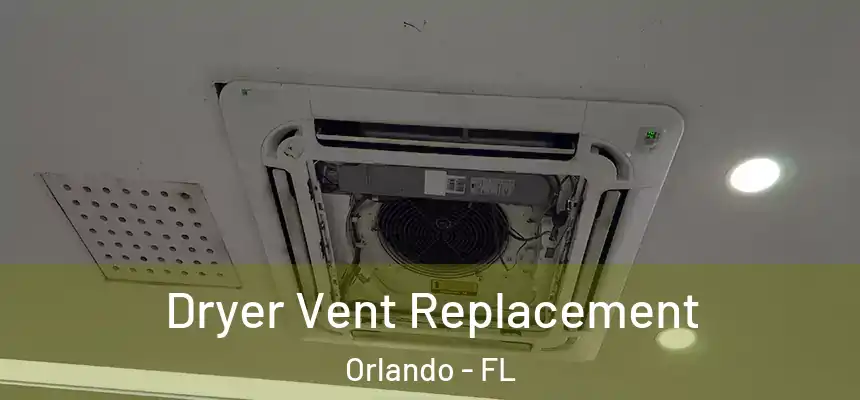  Dryer Vent Replacement Orlando - FL