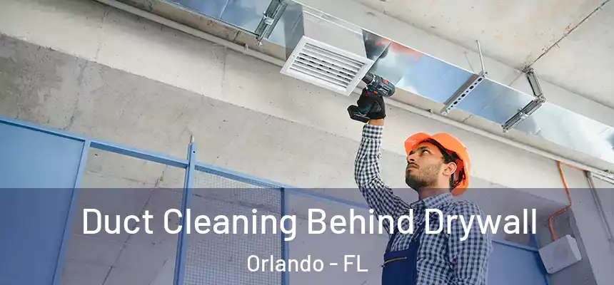  Duct Cleaning Behind Drywall Orlando - FL