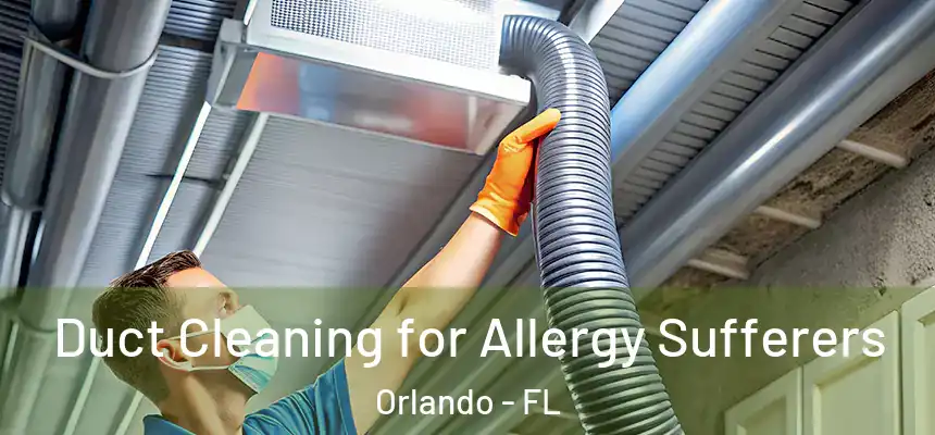  Duct Cleaning for Allergy Sufferers Orlando - FL