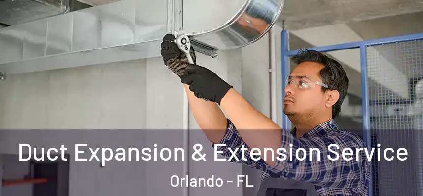 Duct Expansion & Extension Service Orlando - FL