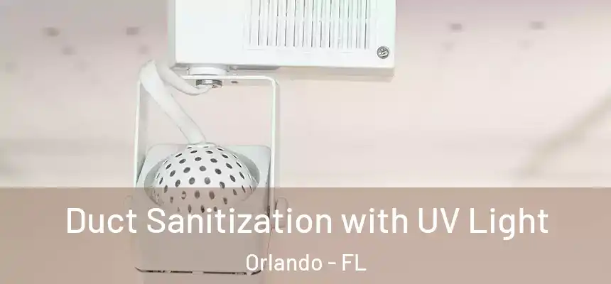 Duct Sanitization with UV Light Orlando - FL