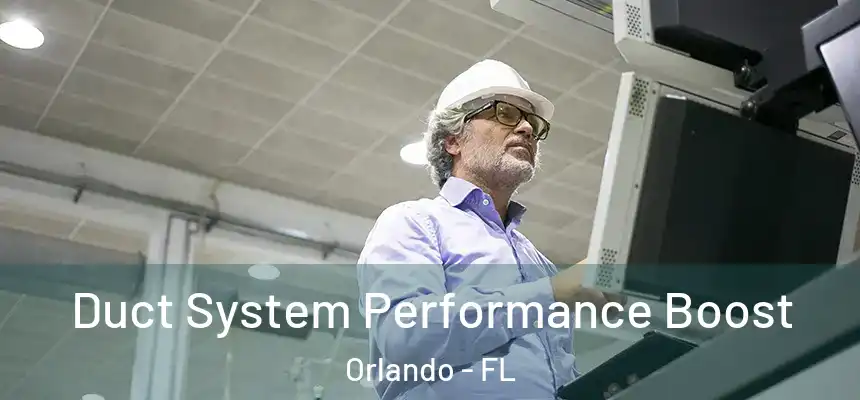 Duct System Performance Boost Orlando - FL