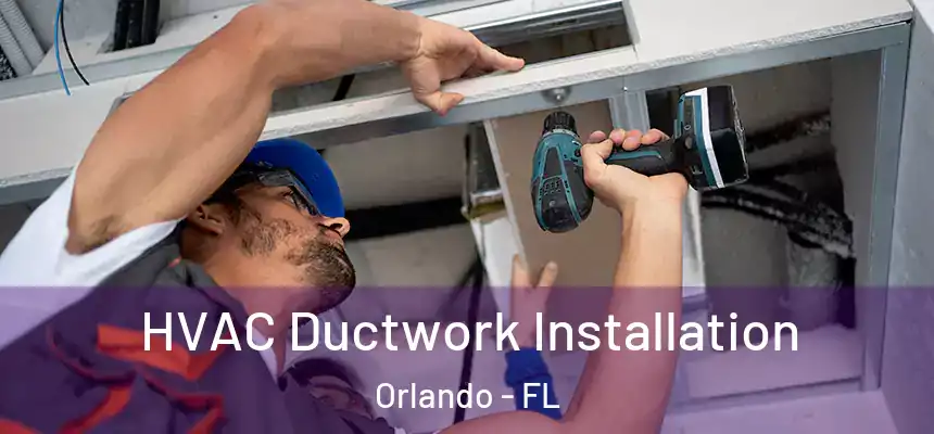  HVAC Ductwork Installation Orlando - FL