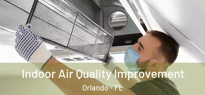 Indoor Air Quality Improvement Orlando - FL