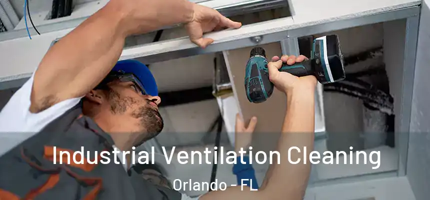Industrial Ventilation Cleaning Orlando - FL
