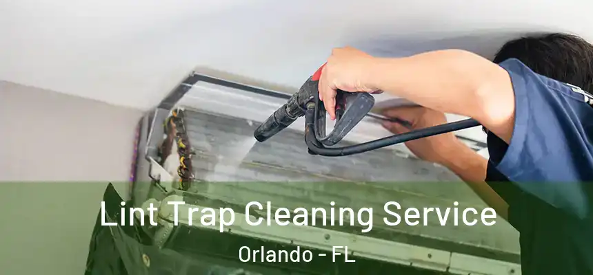 Lint Trap Cleaning Service Orlando - FL
