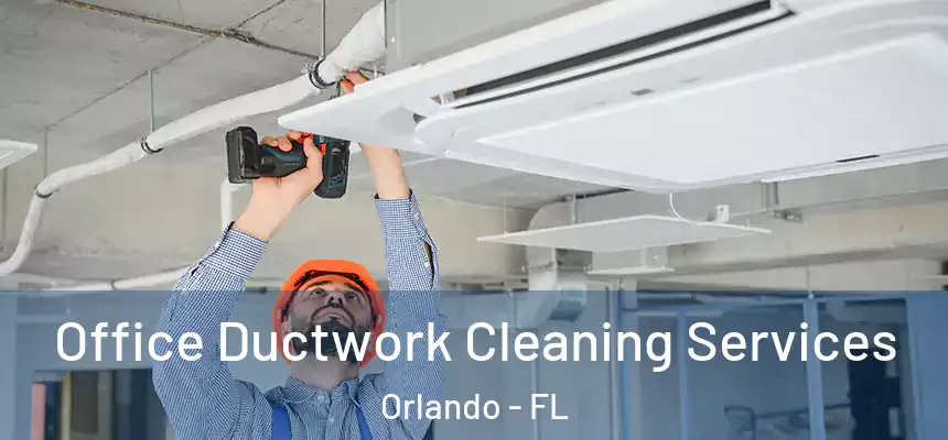  Office Ductwork Cleaning Services Orlando - FL