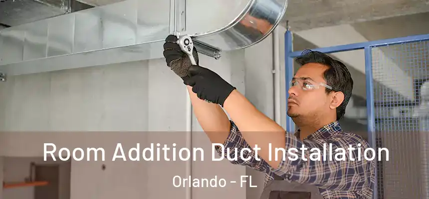  Room Addition Duct Installation Orlando - FL
