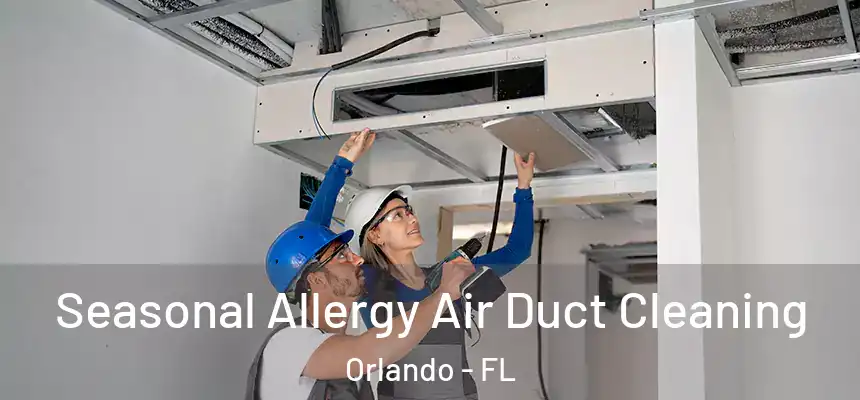Seasonal Allergy Air Duct Cleaning Orlando - FL