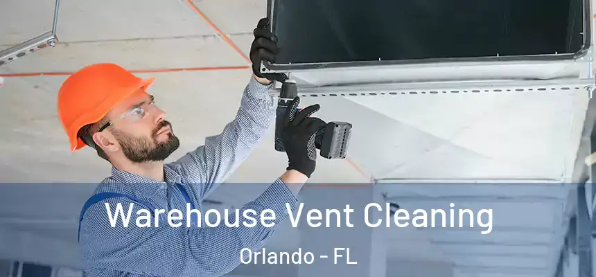  Warehouse Vent Cleaning Orlando - FL