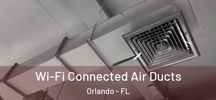  Wi-Fi Connected Air Ducts Orlando - FL